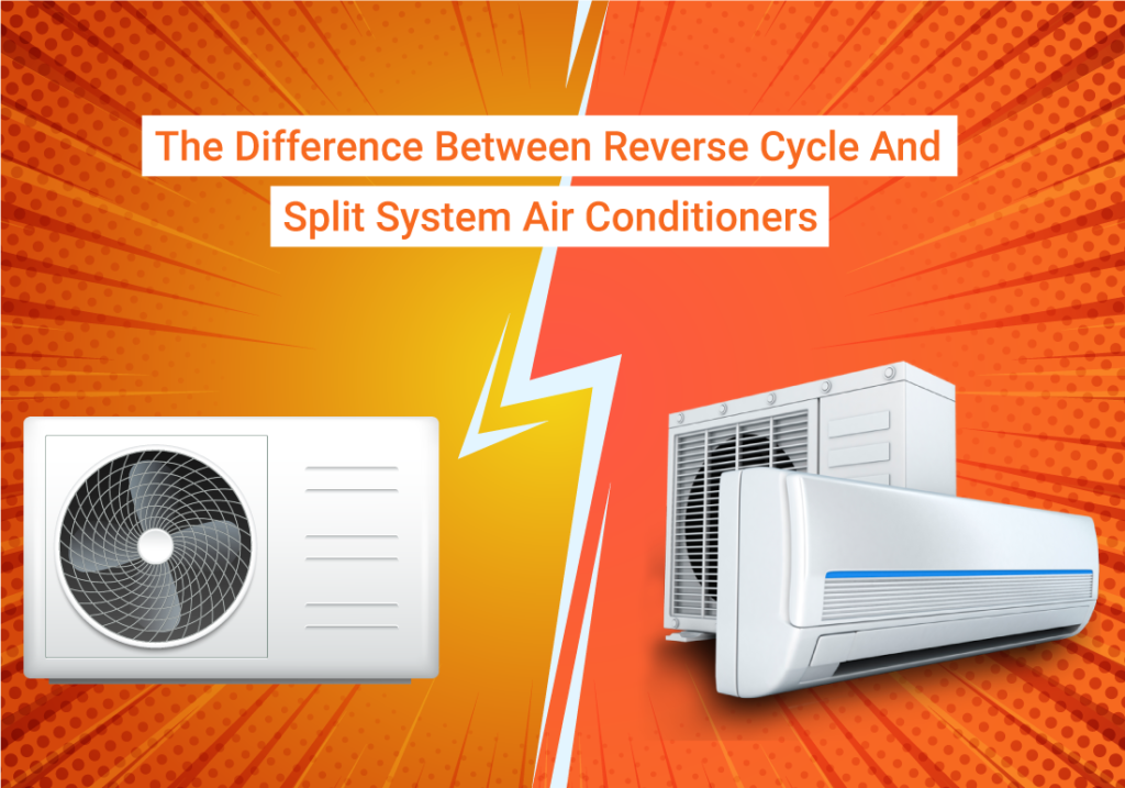 The Difference Between Reverse Cycle And Split System Air Conditioners ...