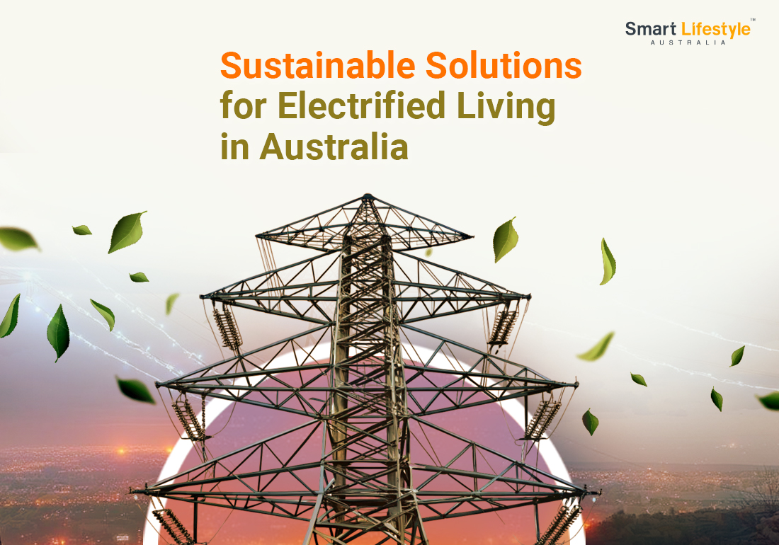 Sustainable Solutions for Electrified Living in Australia