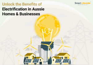 Unlock the Benefits of Electrification in Aussie Homes & Businesses