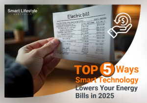 Top 5 Ways Smart Technology Lowers Your Energy Bills in 2025